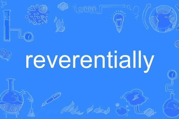 reverentially reverentially