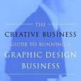 The Creative Business Guide to Running a Graphic Design Business The Creative Business Guide to Running a Graphic Design Business
