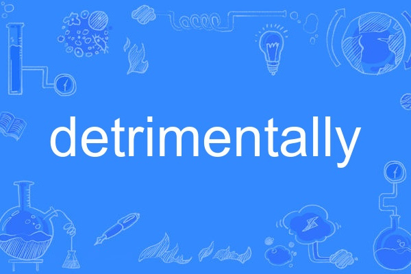 detrimentally detrimentally