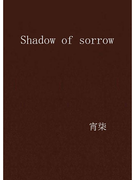 Shadow of sorrow Shadow of sorrow