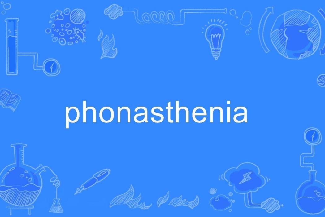 phonasthenia