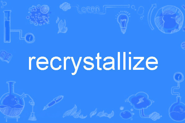 recrystallize recrystallize