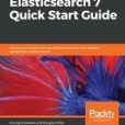 Elasticsearch 7 Quick Start Guide Elasticsearch 7 Quick Start Guide