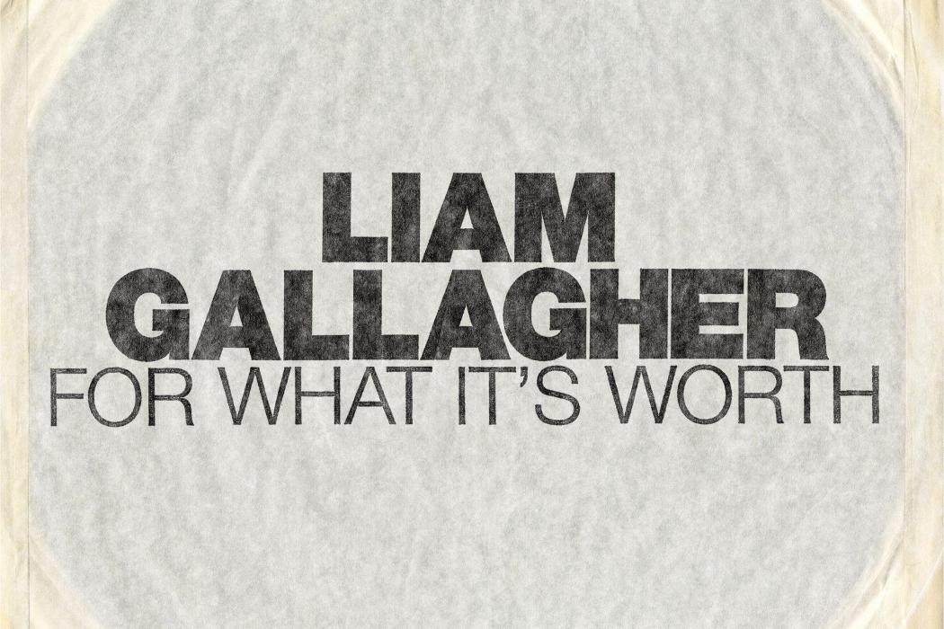 For What It\x27s Worth(Liam Gallagher演唱的歌曲) For What It\x27s Worth(Liam Gallagher演唱的歌曲)