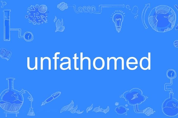 unfathomed unfathomed