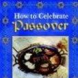 How to Celebrate the Passover How to Celebrate the Passover
