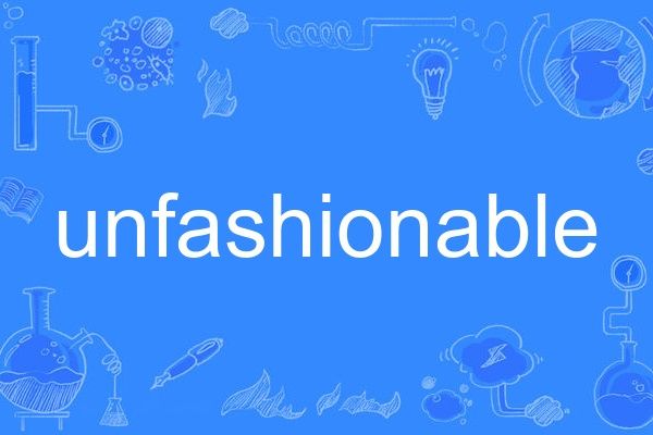 unfashionable unfashionable