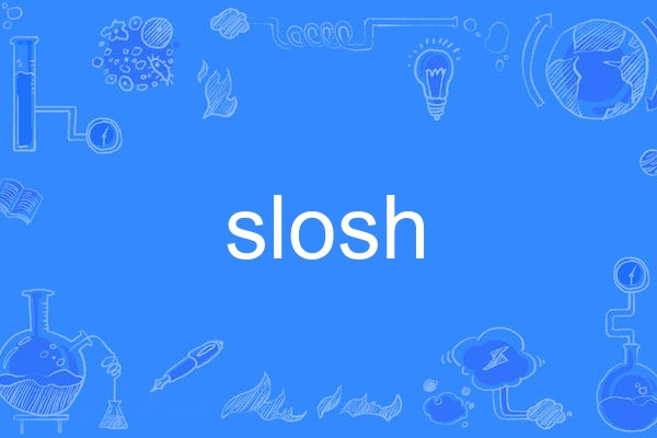 slosh slosh