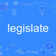 legislate legislate