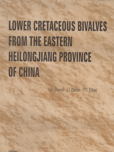 LOWER CRETACEOUS BIVALVES FROM THE EASTERN HEILONGJIANG PROVINCE OF CHINA LOWER CRETACEOUS BIVALVES FROM THE EASTERN HEILONGJIANG PROVINCE OF CHINA