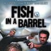 Fish in a Barrel Fish in a Barrel
