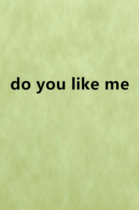 do you like me