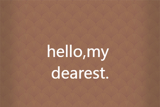 hello,my dearest. hello,my dearest.