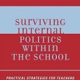 Surviving Internal Politics Within the School Surviving Internal Politics Within the School