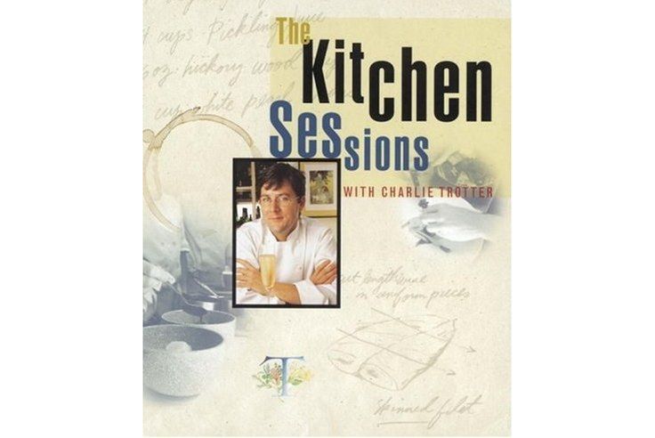 The Kitchen Sessions with Charlie Trotter The Kitchen Sessions with Charlie Trotter