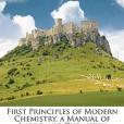 First Principles of Modern Chemistry, a Manual of Inorganic Chemistry First Principles of Modern Chemistry, a Manual of Inorganic Chemistry