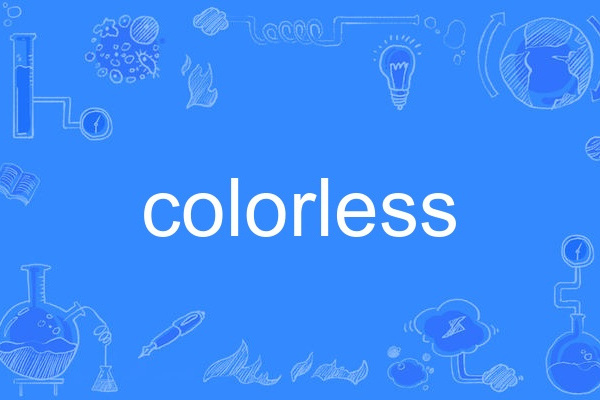 colorless colorless