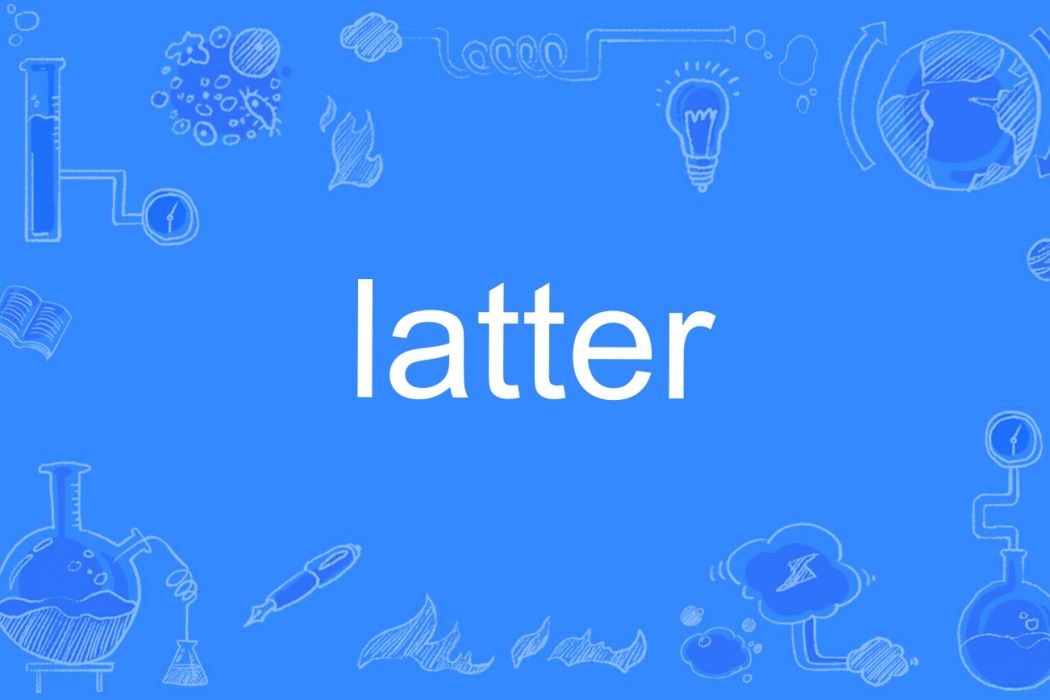 latter latter