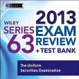 Wiley Series 63 Exam Review 2013 + Test Bank Wiley Series 63 Exam Review 2013 + Test Bank
