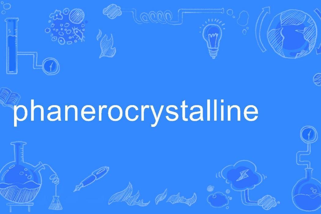 phanerocrystalline phanerocrystalline