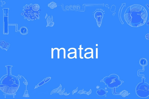 matai matai