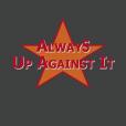 Always Up Against it Always Up Against it