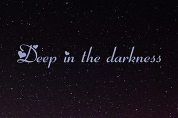 Deep in the darkness Deep in the darkness