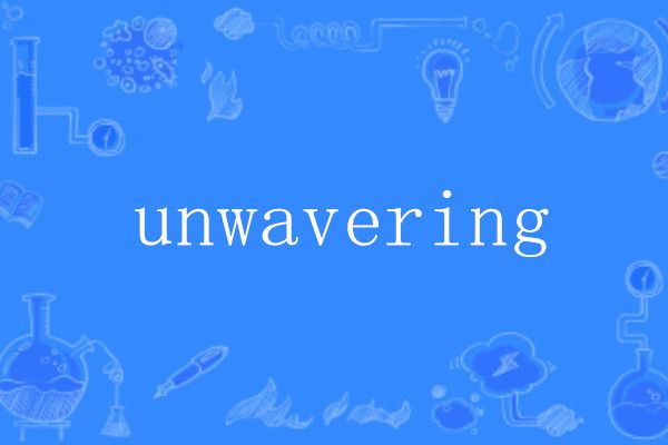 unwavering unwavering