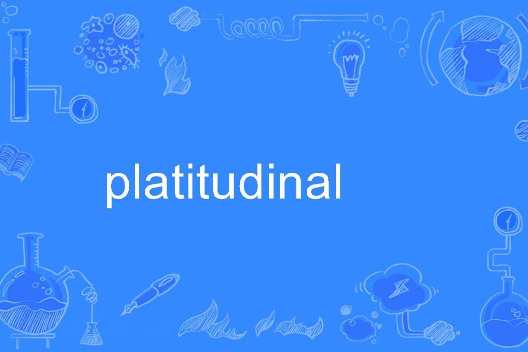 platitudinal platitudinal