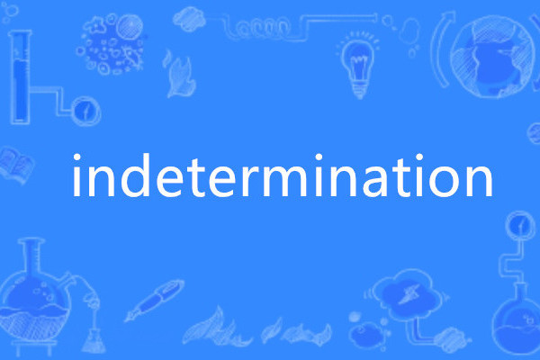 indetermination indetermination