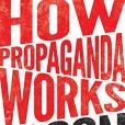 How Propaganda Works How Propaganda Works