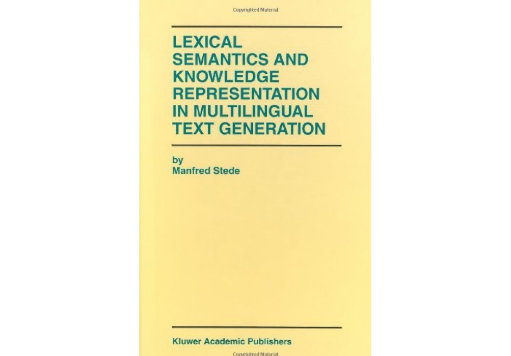 Lexical Semantics and Knowledge Representation in Multilingual Text Generation Lexical Semantics and Knowledge Representation in Multilingual Text Generation