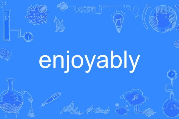 enjoyably enjoyably