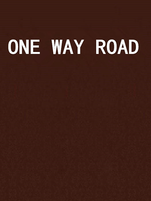 ONE WAY ROAD ONE WAY ROAD