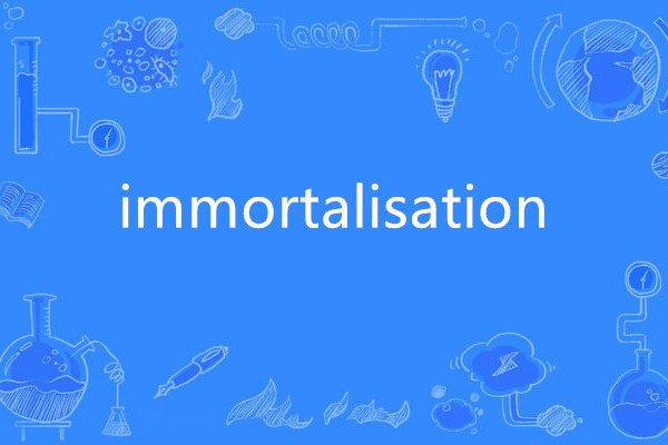 immortalisation immortalisation