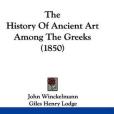 The History of Ancient Art Among the Greeks The History of Ancient Art Among the Greeks