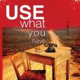 Use What You Have Use What You Have
