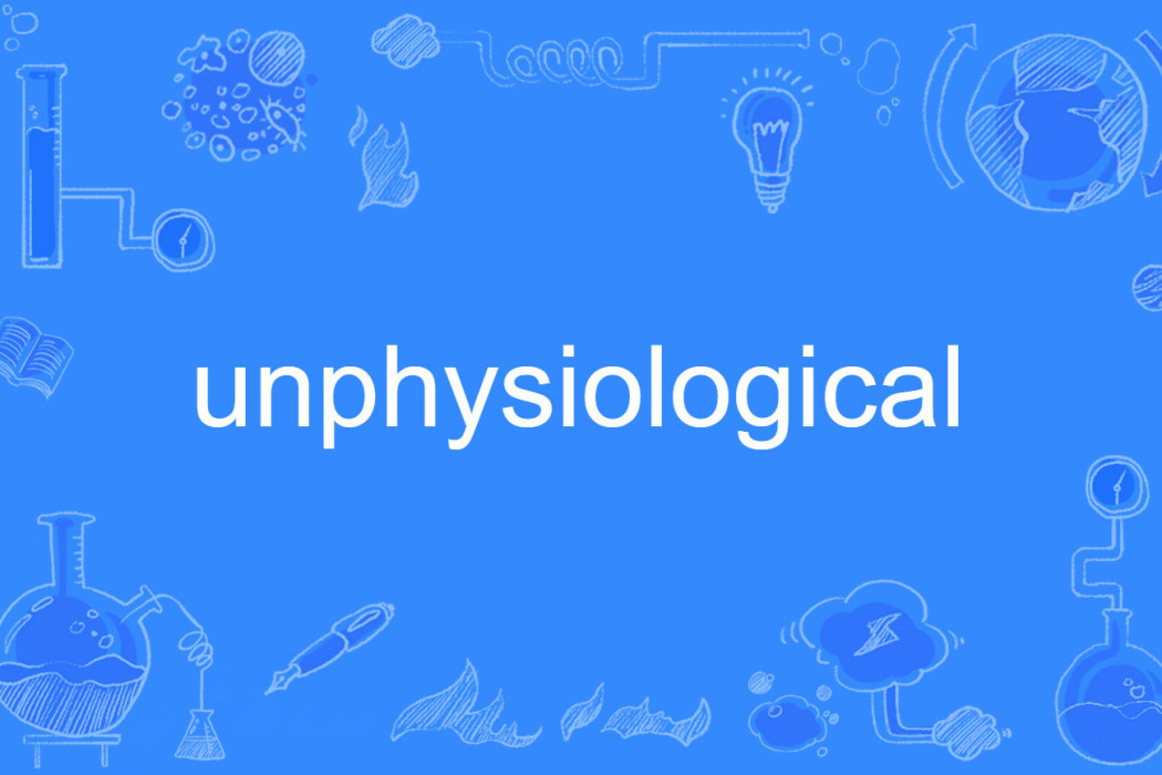 unphysiological unphysiological