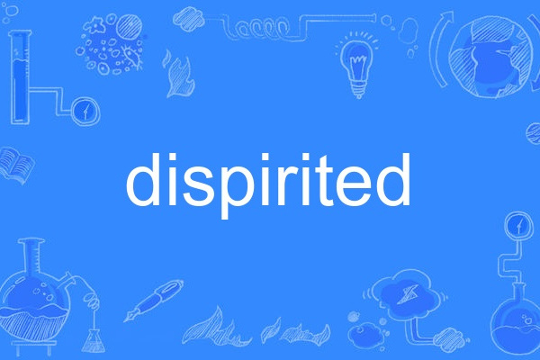 dispirited dispirited