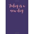 Today Is a New Day: Blank Lined Journal; Inspirational Today Is a New Day: Blank Lined Journal; Inspirational