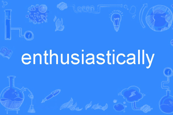 enthusiastically enthusiastically