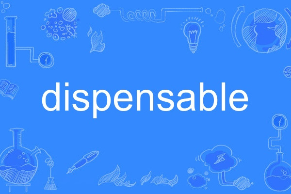 dispensable dispensable