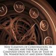 New Elements of Conversation, in English and French(Genlis, Stphanie Flicit; Poppleton, G. H.;著圖書) New Elements of Conversation, in English and French(Genlis, Stphanie Flicit; Poppleton, G. H.;著圖書)