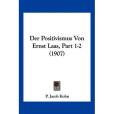 Der Positivismus Von Ernst Laas, Part 1-2 Der Positivismus Von Ernst Laas, Part 1-2