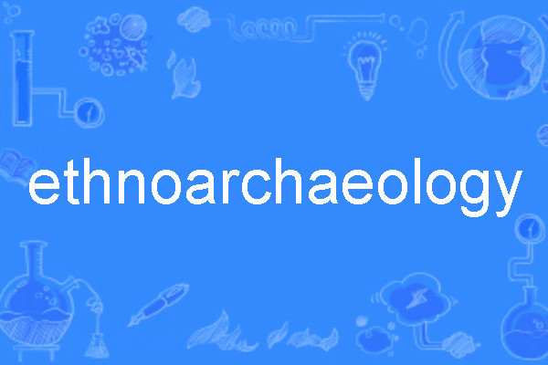 ethnoarchaeology ethnoarchaeology