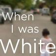 When I Was White When I Was White