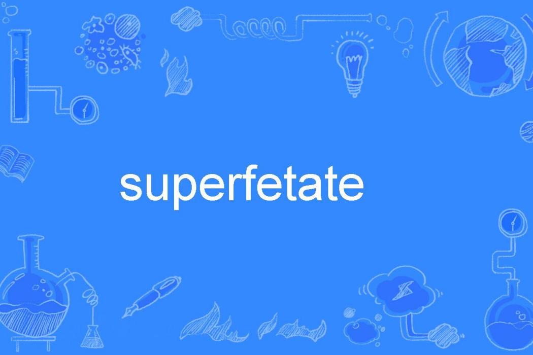 superfetate