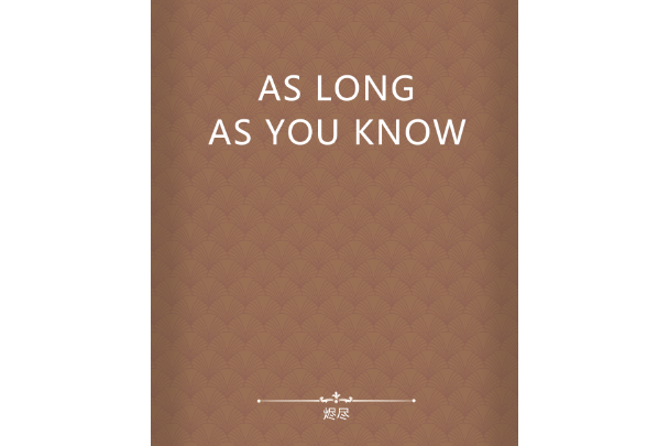 AS LONG AS YOU KNOW AS LONG AS YOU KNOW