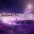 [hp]hold Me