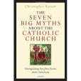 The Seven Big Myths about the Catholic Church The Seven Big Myths about the Catholic Church